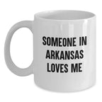 Love Arkansas White Coffee Mug - Funny Quote for Valentine's Unique Gifts from Someone in Arkansas