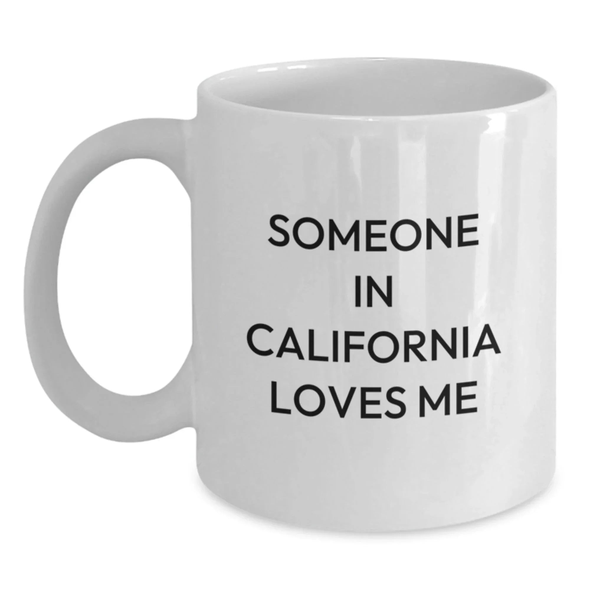 Funny California Quotes White Coffee Mug Gifts For Californians Valentine