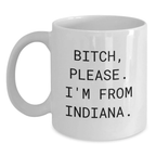 Funny Indiana Coffee Lovers Gifts from Men to Women Friends Family - B-tch Please Im From Indiana White Ceramic Mug - Main