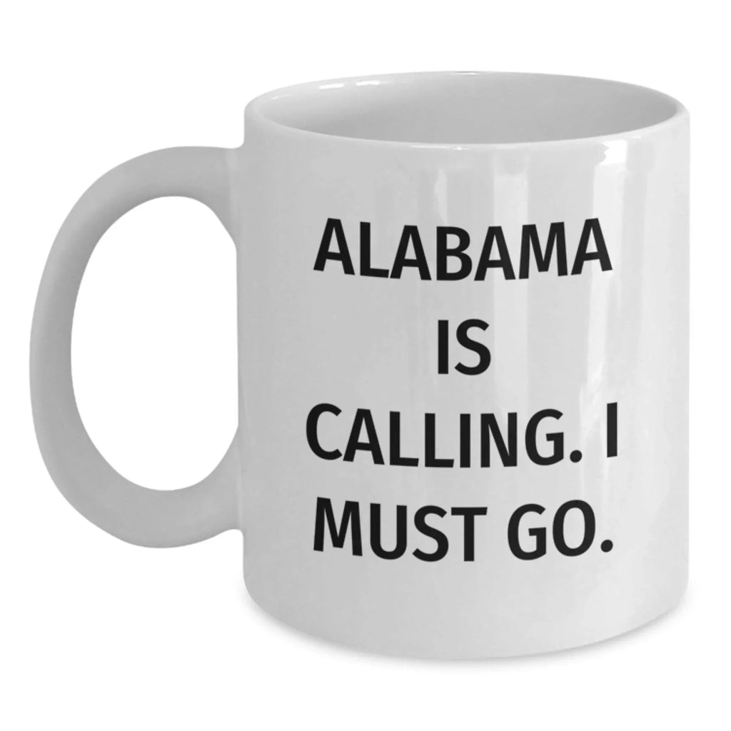 Alabama Mug Co Funny Alabama White Coffee Mug - Quirky Quote Alabama Is Calling I Must Go Great Conversation Starter