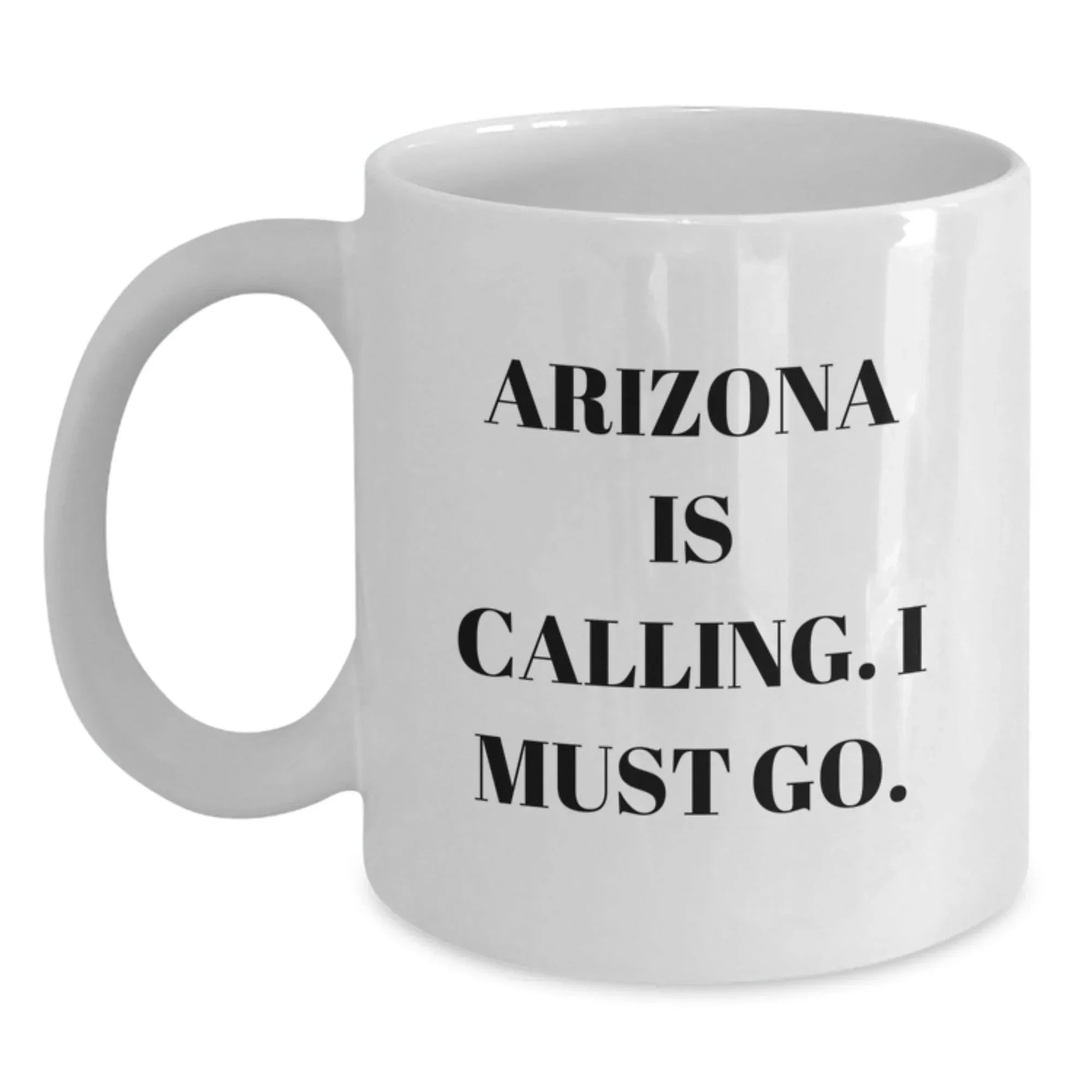 Funny Arizona Gifts for Men Women Friends Coworkers Family - White Coffee Mug with 'Arizona Is Calling. I Must Go.' Quote