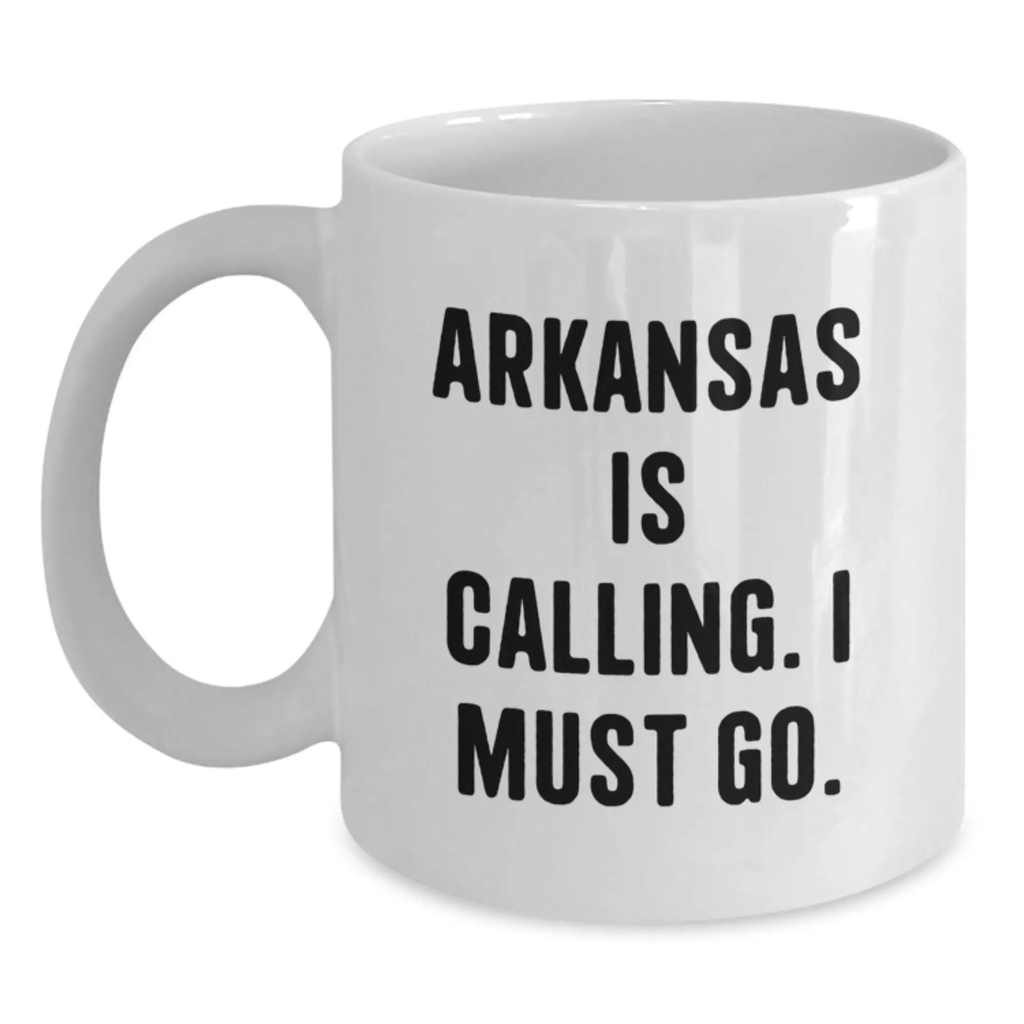 Funny Arkansas Gifts for Men - White Coffee Mug, 'Arkansas Is Calling. I Must Go.' Birthday Unique Gift for Arkansas Lovers - Main