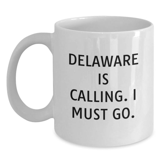 Funny Delaware Gifts for Friends - 'Delaware Is Calling. I Must Go.' White Coffee Mug, Perfect Birthday Unique Gifts from Friends - Main
