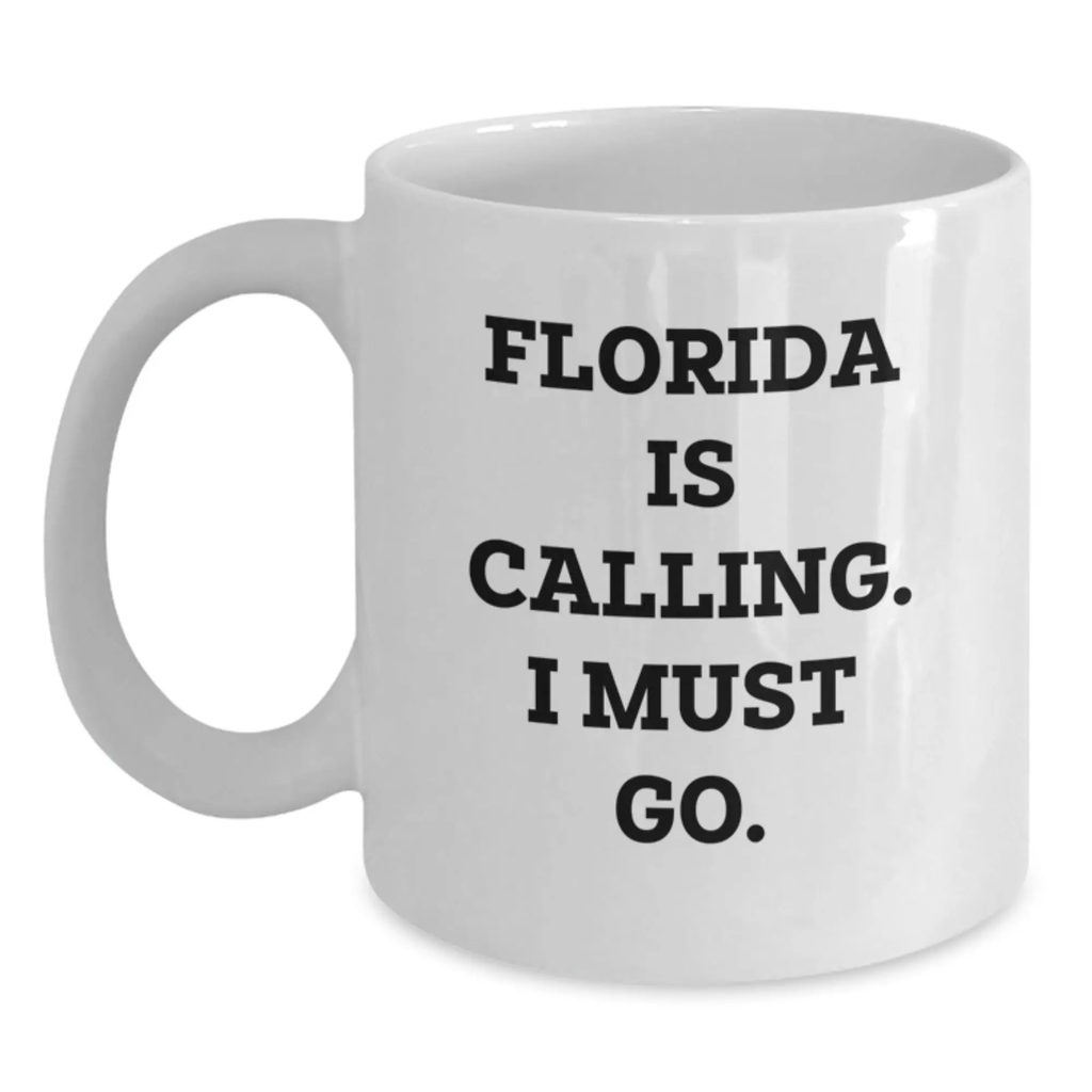 Florida White Coffee Mug Gifts from Men to Friends in Florida Is Calling. I Must Go. - Main