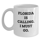 Florida White Coffee Mug Gifts from Men to Friends in Florida Is Calling. I Must Go. - Main