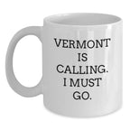 Vermont Love Gifts from Friends and Family - White Coffee Mug with Funny Quote 'Vermont Is Calling, I Must Go' Perfect for Valentine's