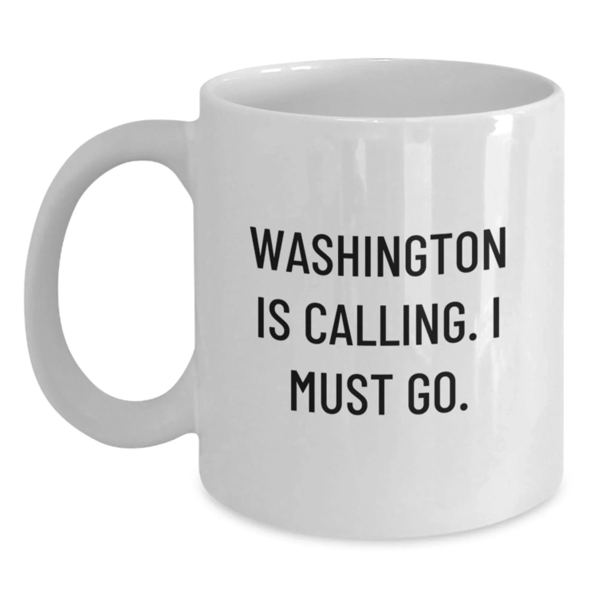 Washington Is Calling I Must Go Coffee Mug For Washington Enthusiasts