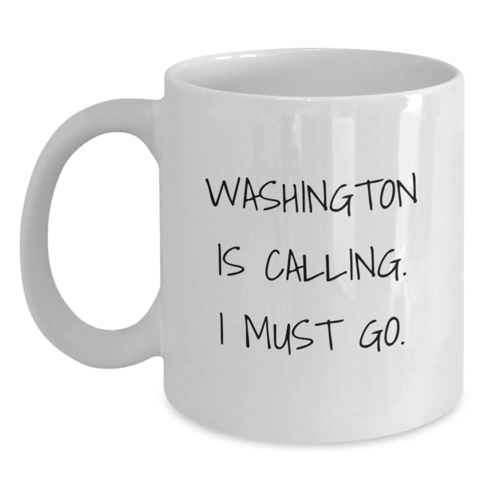 Washington White Coffee Mug - Funny Quote 'Washington Is Calling. I Must Go.' for Washington Enthusiasts Gifts from Friends and Family on Valentine's