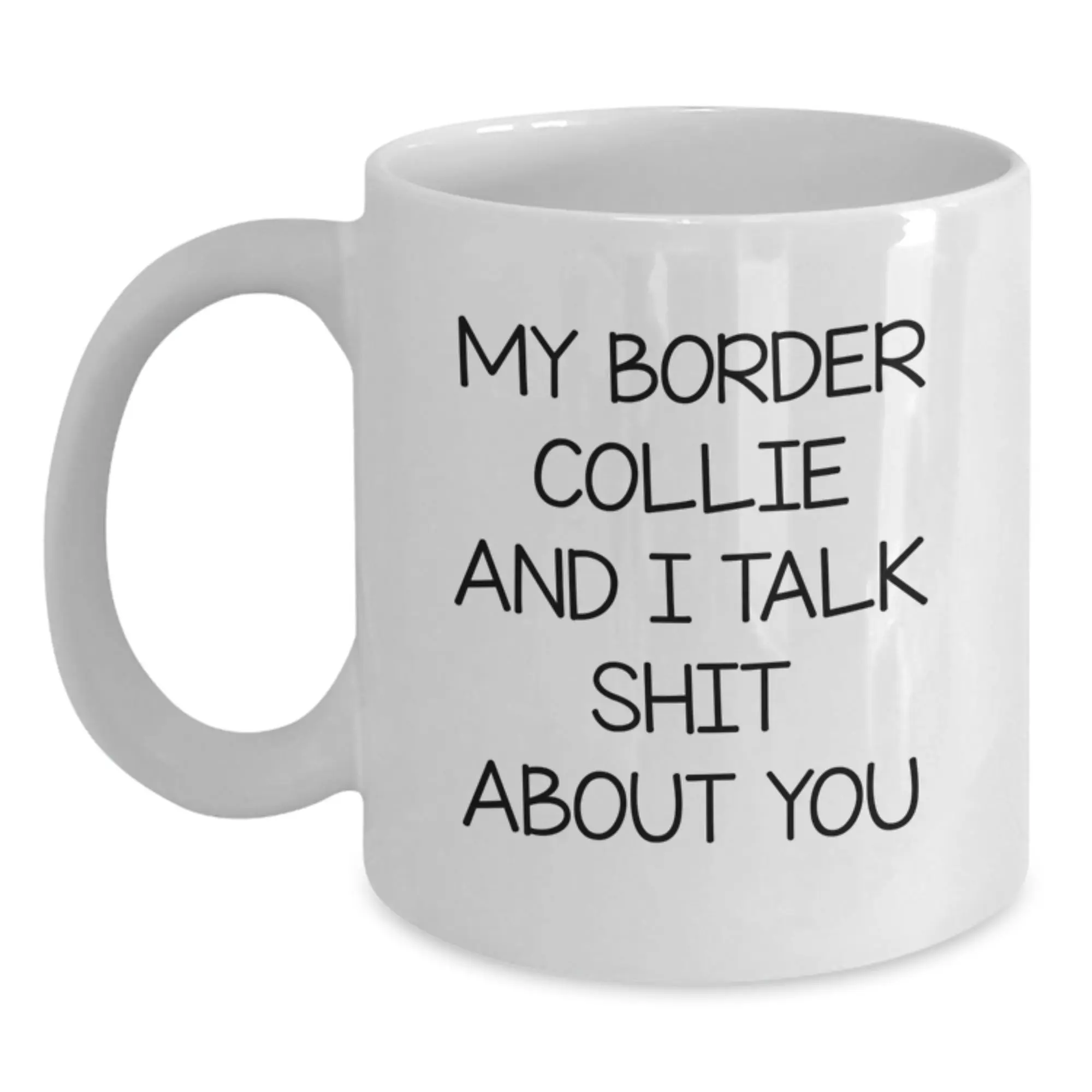 Funny Border Collie Dog Owners Gifts from Friends and Family - My Border Collie And I Talk Shit About You White Coffee Mug - Birthday Unique Gifts for Men Women - Main