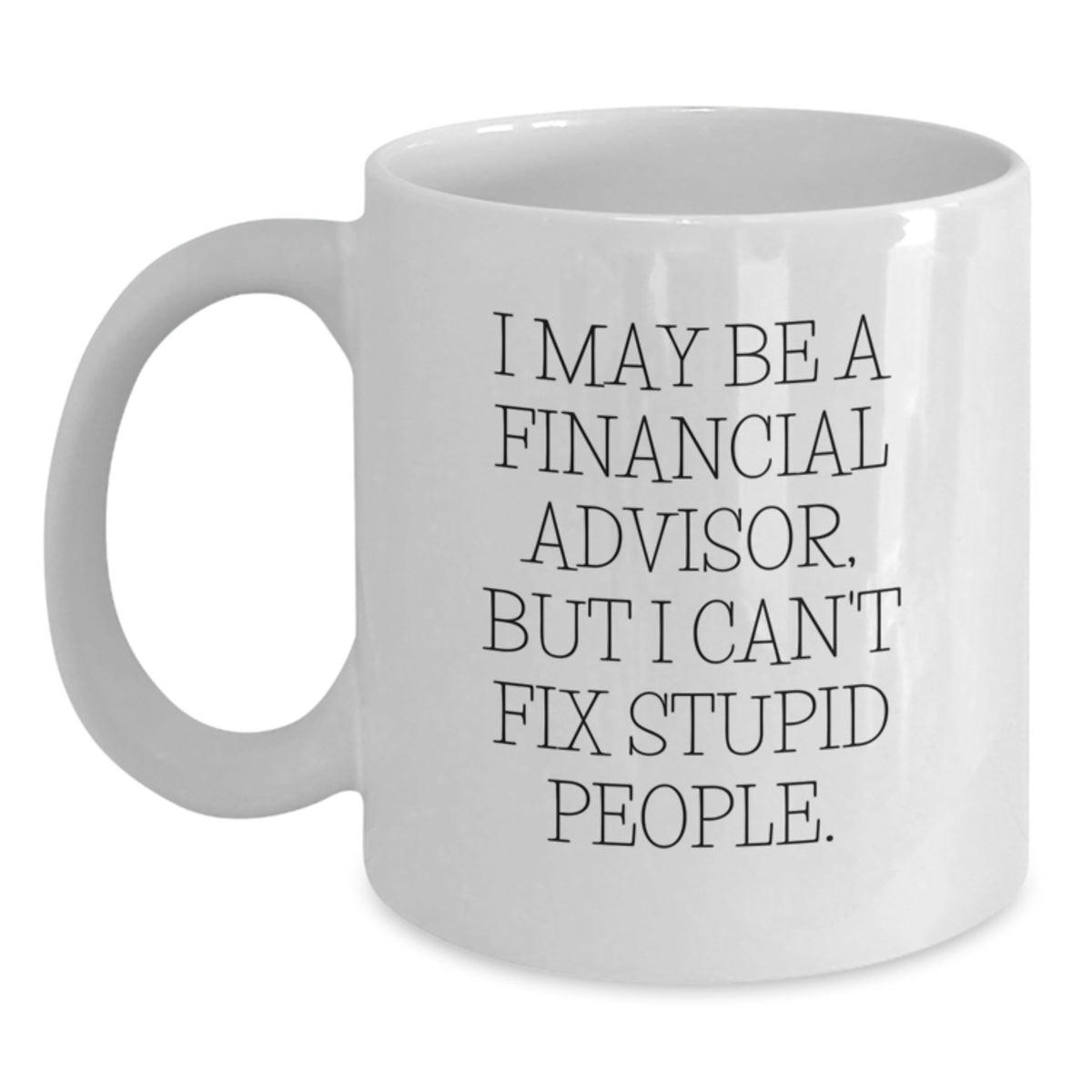 Financial Advisor Gift for Him - Humorous Keepsake White Coffee Mug - Main