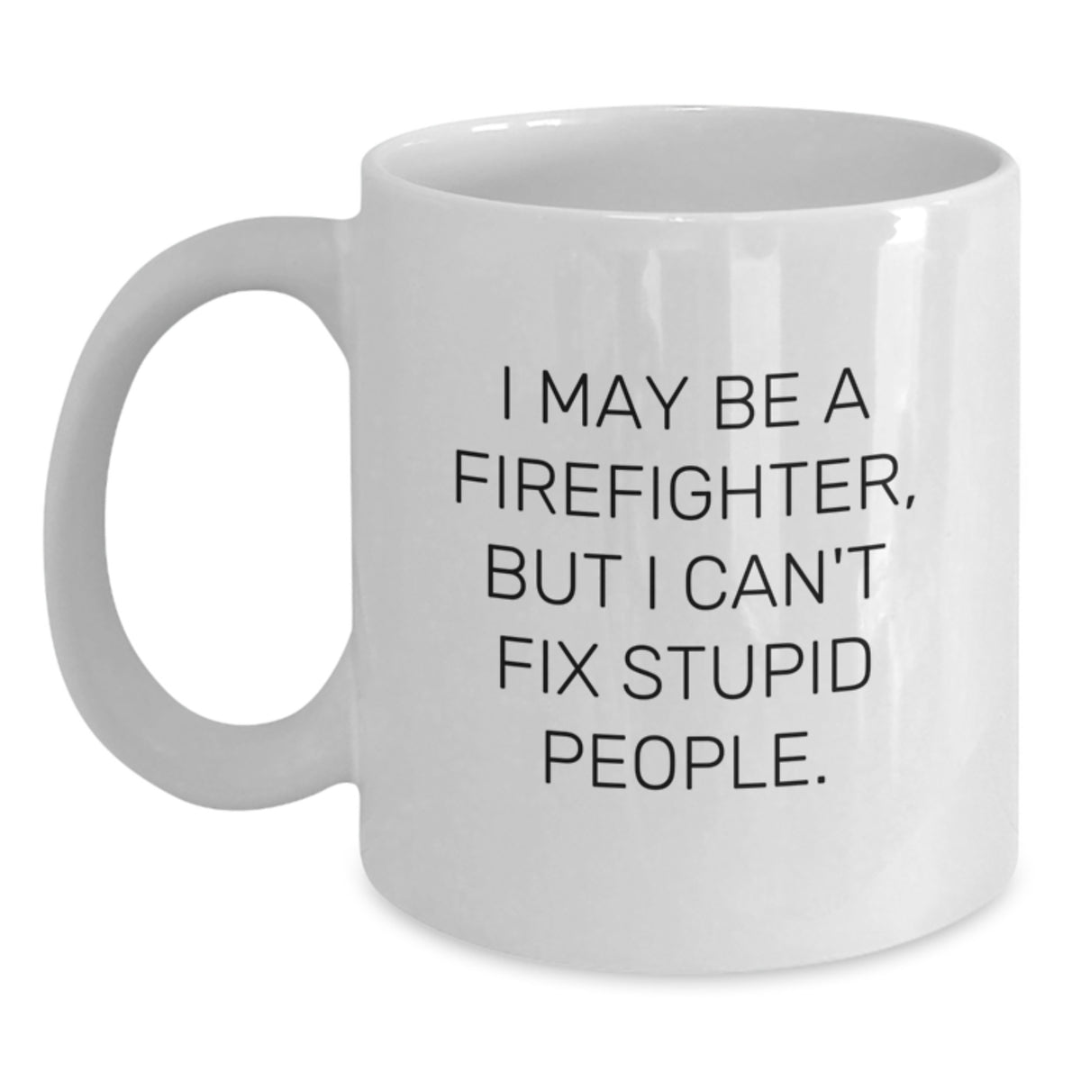 Firefighter Gift for Him - Witty Quote Keepsake White Coffee Mug - Main