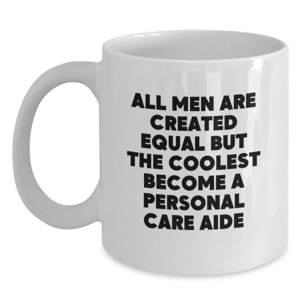 Funny Personal Care Aide Gifts from Men, White Coffee Mug, Inspirational Quote for Graduation Unique Gifts for Personal Care Aide Students - Main