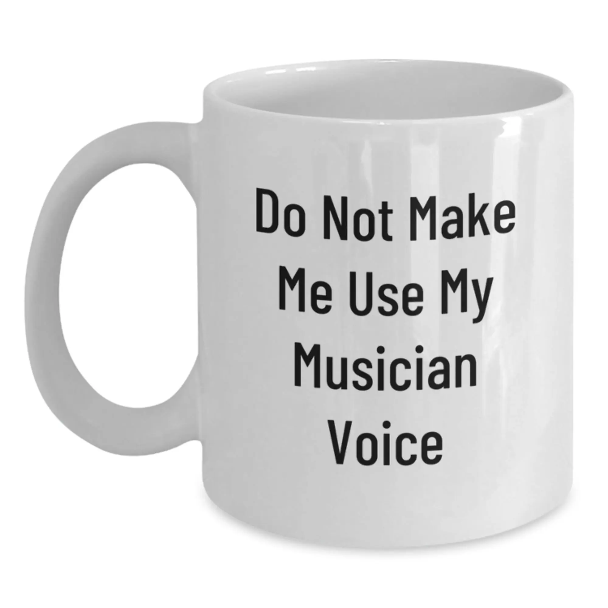 Funny Musician Gifts from Friends for Musician - White Coffee Mug - 'Do Not Make Me Use My Musician Voice' - Mother's Day Unique Gifts - Main