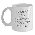 Funny Director White Coffee Mug Gifts from Friends for Him, Christmas Unique Ideas, Look At You Becoming A Director And Shit