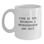 Funny Neurosurgeon Gifts for Her, Unique White Coffee Mugs with Quote 'Look At You Becoming A Neurosurgeon And Shit' from Mom - Main