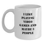Funny Playing Video Games Gift for Friends, Unique White Coffee Mug with 'I Like Playing Video Games And Maybe 3 People' Quote, Christmas Unique Gifts from Men to Friends