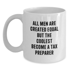 Gifts from Friends for the Coolest Tax Preparer in Town - All Men Are Created Equal But The Coolest Become A Tax Preparer White Coffee Mug - Main