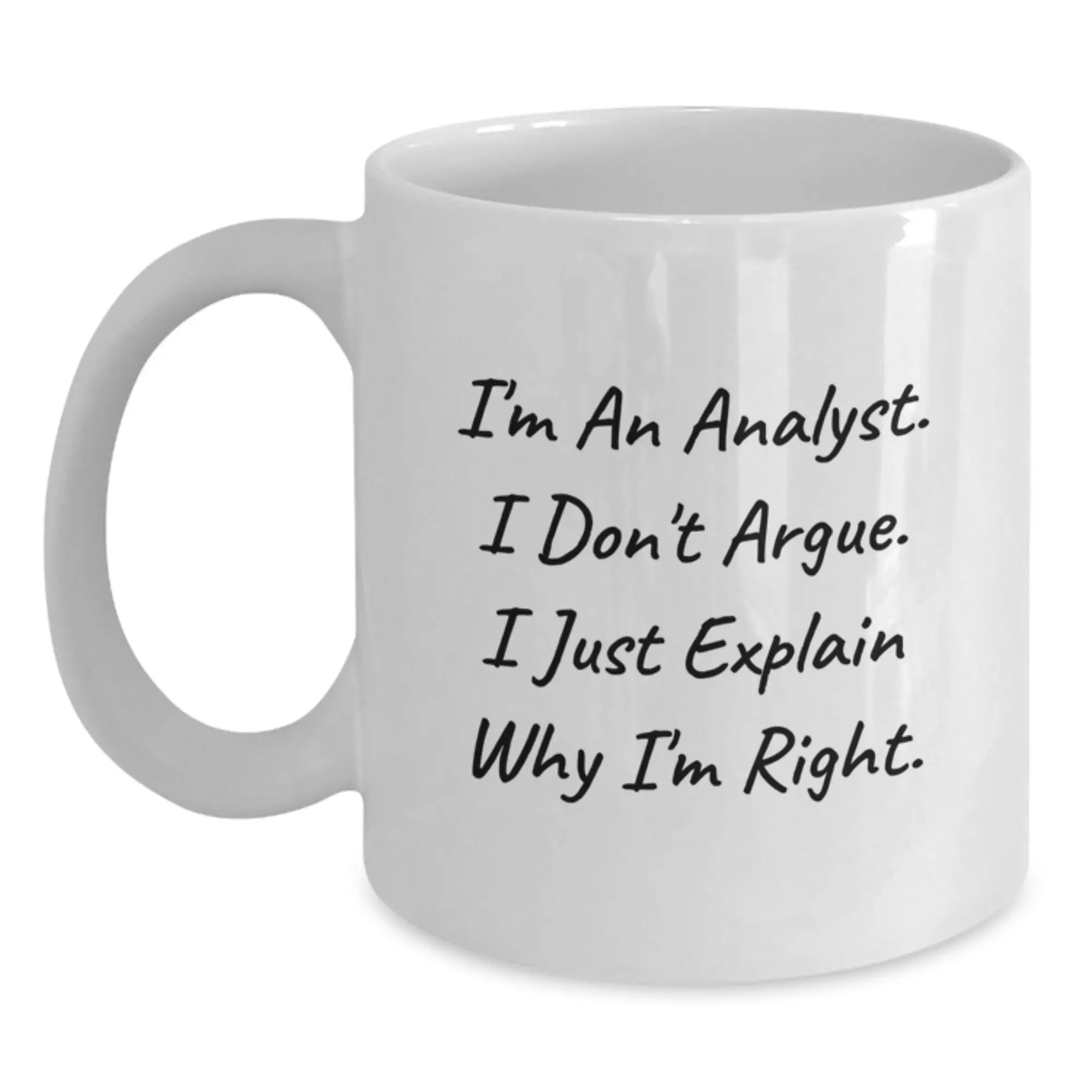 Funny Analyst Gifts for Mom from Daughter - White Coffee Mug, I'm An Analyst, I Don't Argue, I Just Explain Why I'm Right. - Main