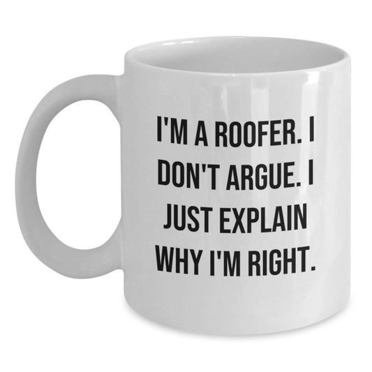 Funny Roofer Gifts for Men from Friends - White Coffee Mug - 'I Don't Argue, I Just Explain Why I'm Right' - Main