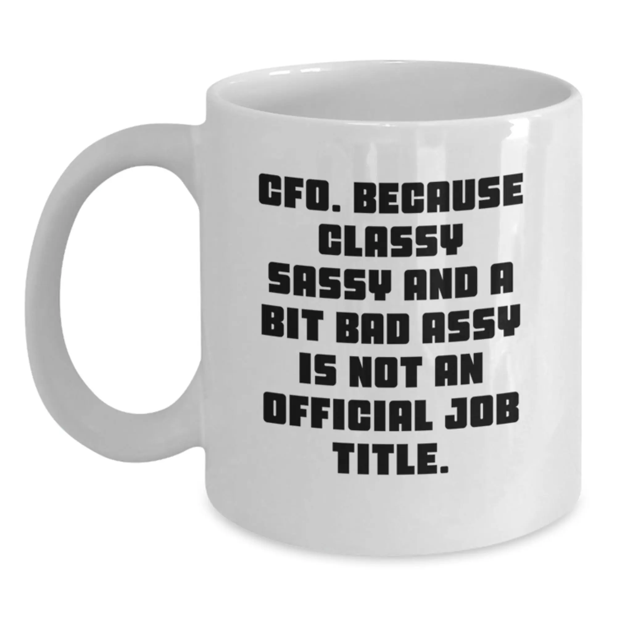 Funny CFO Gifts from Men - White Coffee Mug with CFO Quote - Unique Mother's Day Unique Gifts for Women - Main