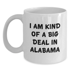 Alabama Mug for Him – I Am Kind Of A Big Deal In Alabama Graduation Gift - Main
