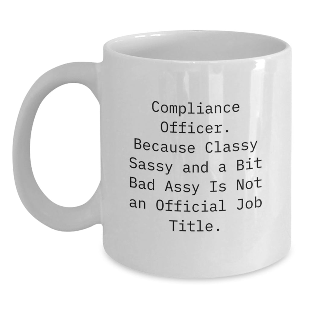 Witty Compliance Officer Gift - Classy, Sassy, and A Bit Bad Assy Mug - Main