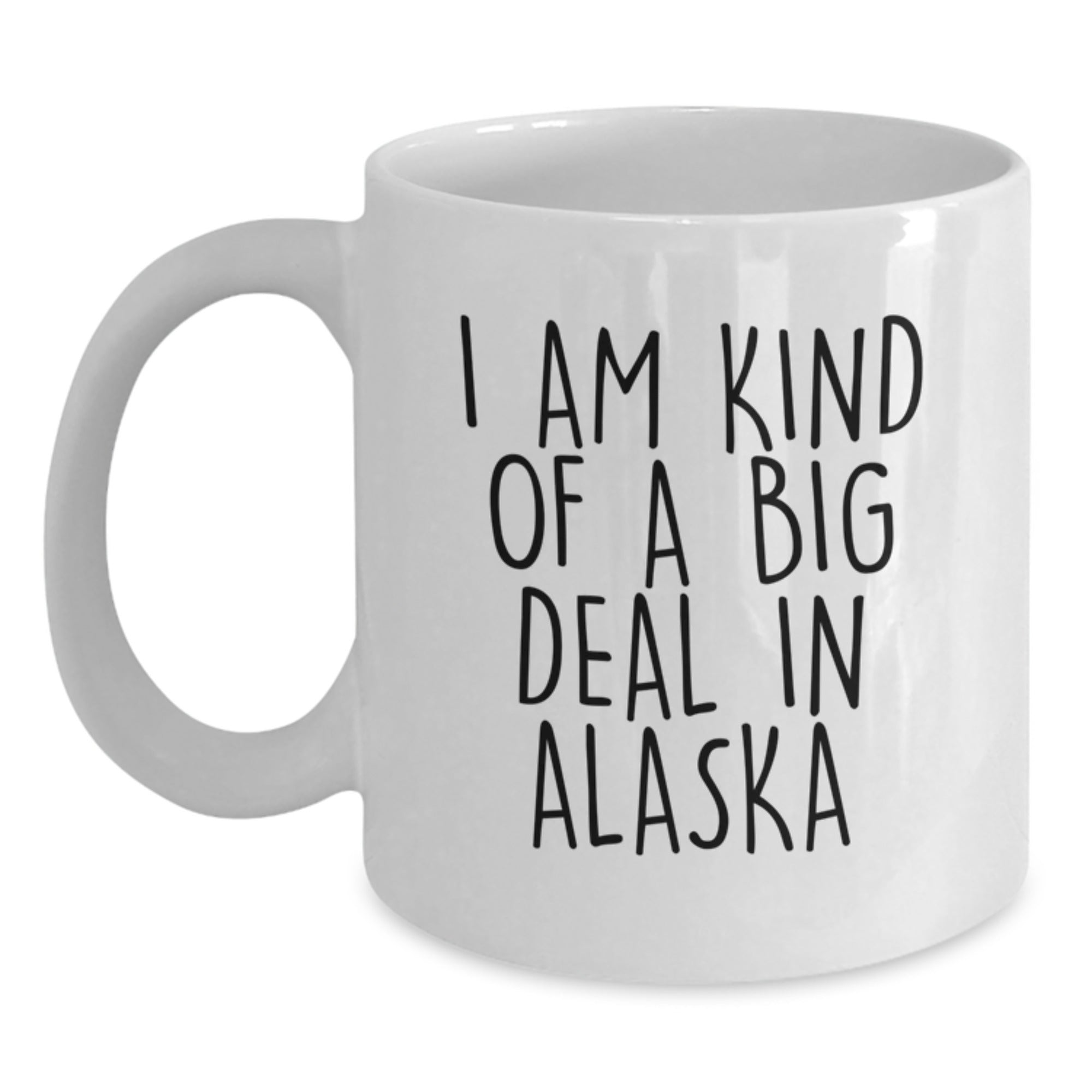 Alaska Gift for Him A Whimsical Keepsake Mug - I Am Kind Of A Big Deal - Main