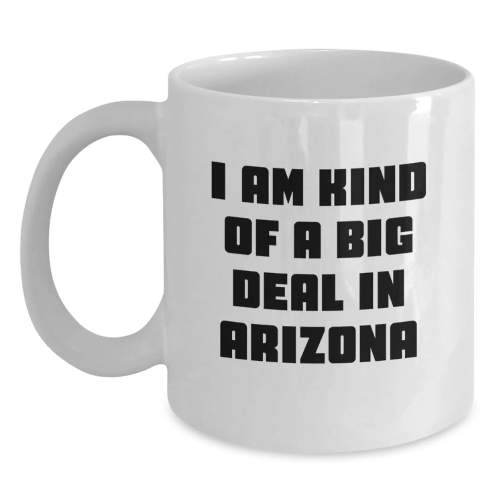 Arizona White Coffee Mug Funny Quote Gifts for Arizona Men, Unique Graduation Gifts from Friends, I Am Kind Of A Prime Selection In Arizona - Main