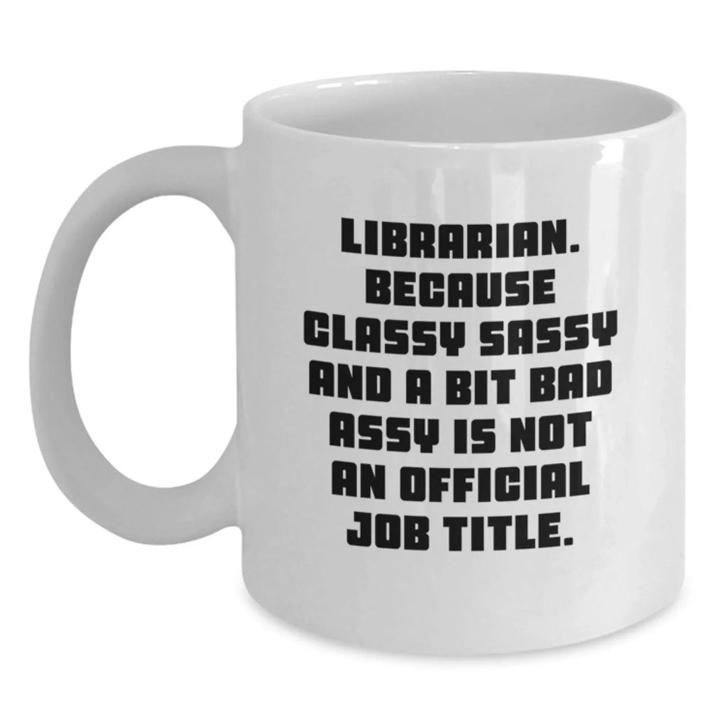 Funny Librarian Gifts for Friends, White Coffee Mugs with Classy Sassy Quote, Christmas Unique Gifts from Family