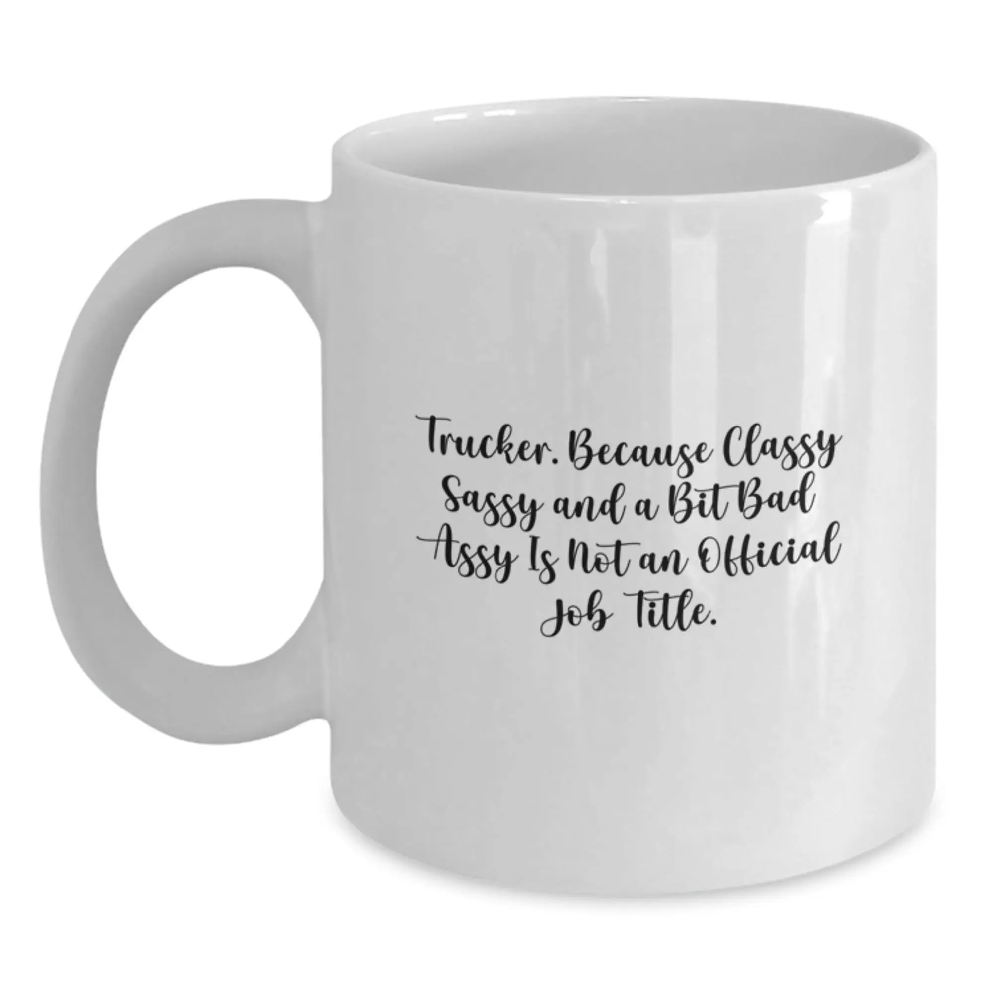 Funny Trucker Gifts for Men from Friends - Trucker White Coffee Mugs with 'Trucker. Because Classy Sassy And A Bit Fearlessy Is Not An Official Job Title.' Quote, Perfect for Graduation - Main