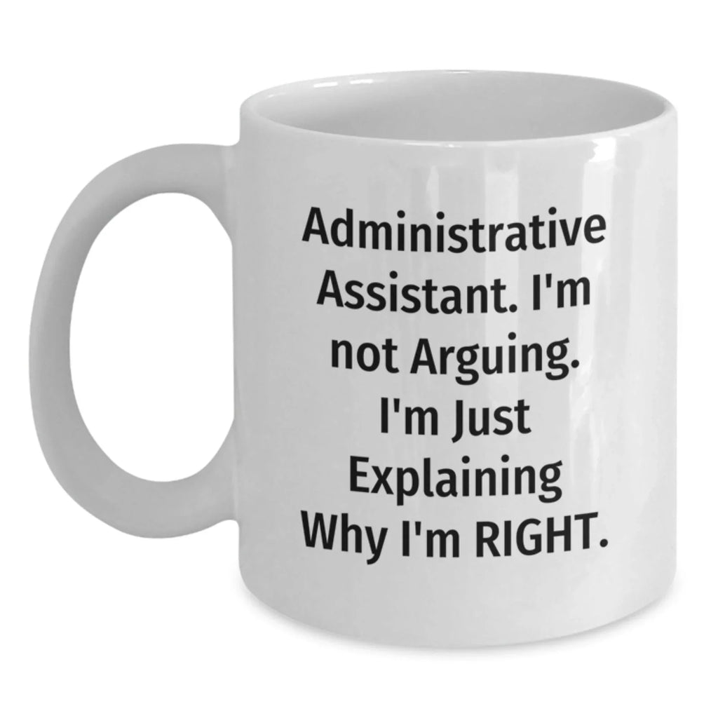 Funny Administrative Assistant White Coffee Mug Gifts for Men - Gifts from Women