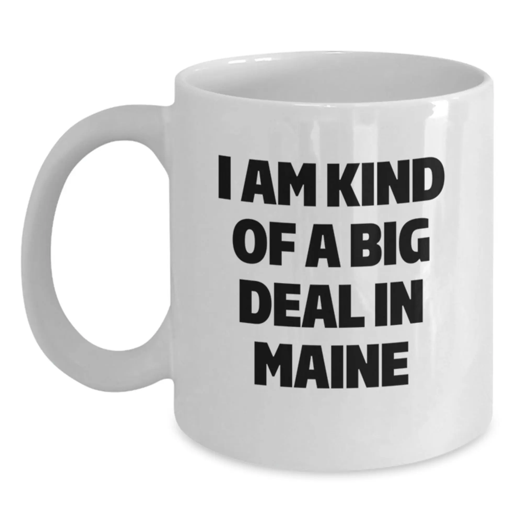 Funny Maine Mugs Gifts For Men Women From Maine Friends - I Am Kind Of A Prime Selection In Maine Graduation - Main