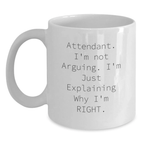 Funny Attendant Gifts from Men to Women on Mother's Day Unique White Coffee Mug - Explaining Why I'm Right Attendant Mug Gifts for Attendant - Main