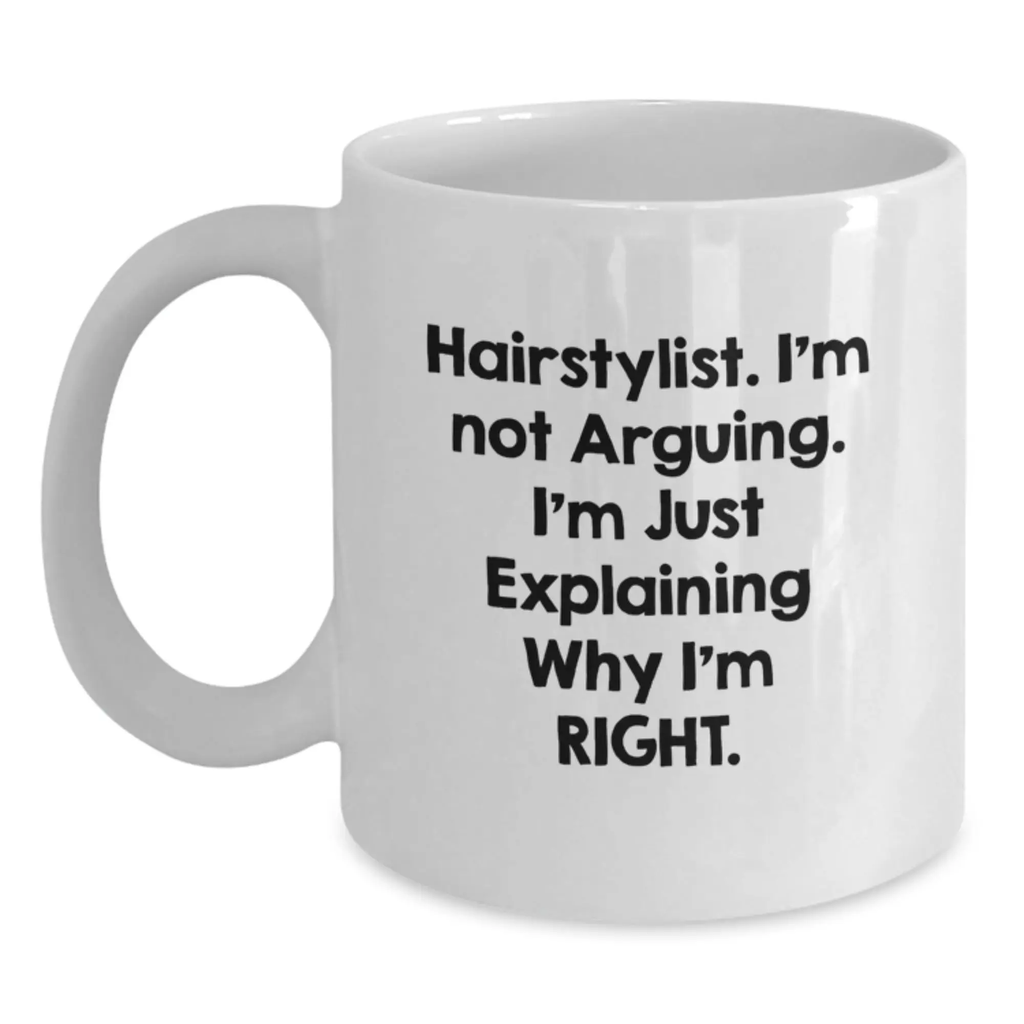 Funny Hairstylist Gifts for Him, White Coffee Mug, I'm Not Arguing I'm Just Explaining Why I'm Right, Unique Graduation Gifts from Friends - Main