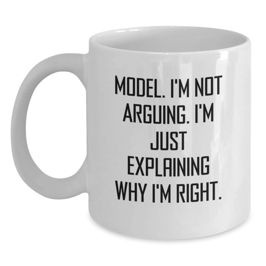 Funny Model Gifts, Personalized White Coffee Mug, 'I'm Not Arguing. I'm Just Explaining Why I'm Right.' for Model Graduation Unique Gifts from Friends - Main
