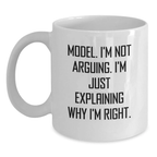 Funny Model Gifts, Personalized White Coffee Mug, 'I'm Not Arguing. I'm Just Explaining Why I'm Right.' for Model Graduation Unique Gifts from Friends - Main