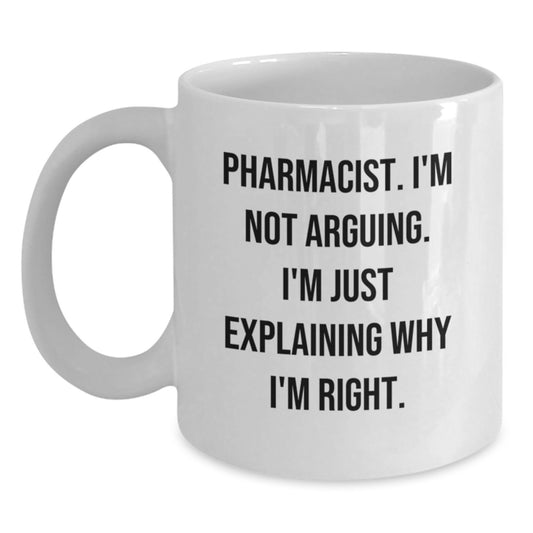 Funny Pharmacist Gifts for Men, White Coffee Mug, Christmas Unique, 'I'm Not Arguing. I'm Just Explaining Why I'm Right.' Quotes, Gifts from Friends, Coworkers, Family - Main