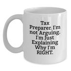 Funny Tax Preparer White Coffee Mug Gifts for Men from Family and Friends on Graduation Day - I'm Not Arguing. I'm Just Explaining Why I'm Right. - Main