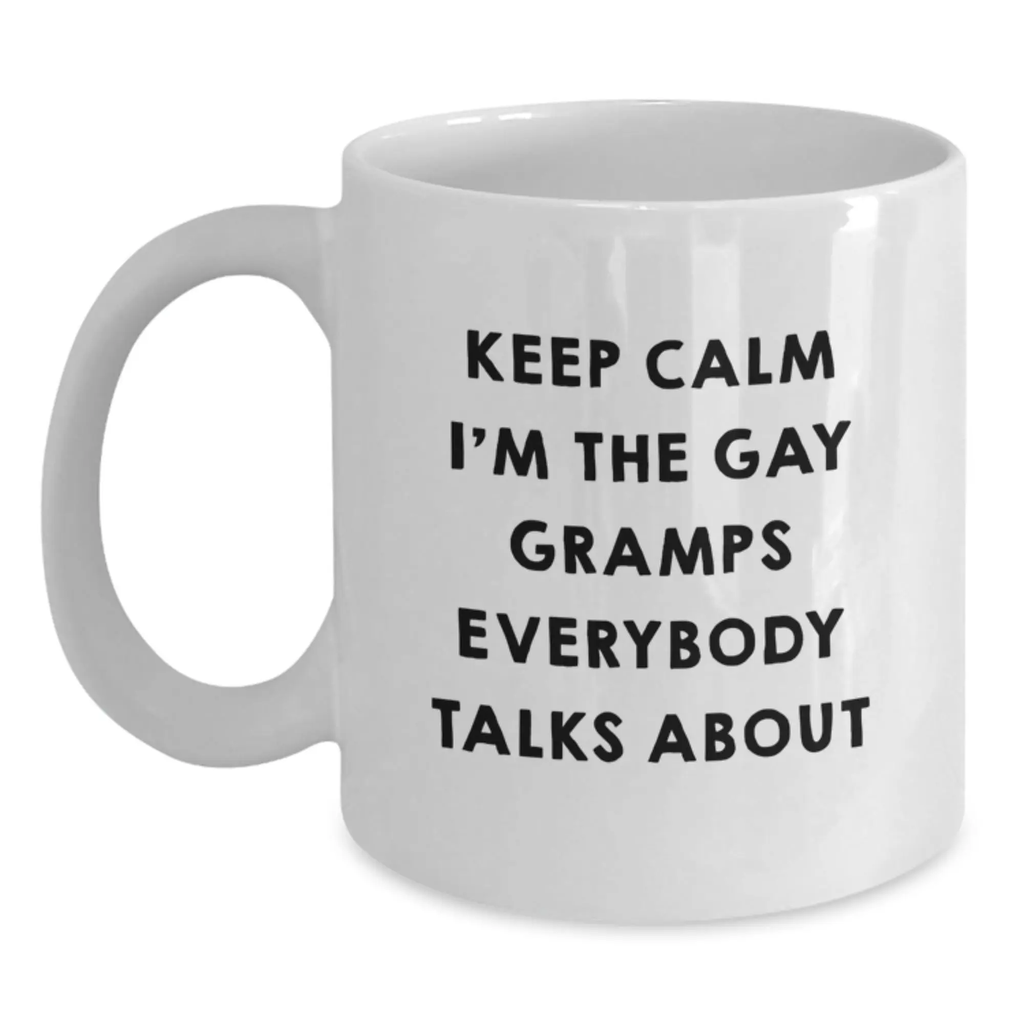 Funny Gramps Gifts, White Coffee Mug, Keep Calm I'm The Gay Gramps Everybody Talks About, Graduation Unique Gifts from Family to Gramps - Main