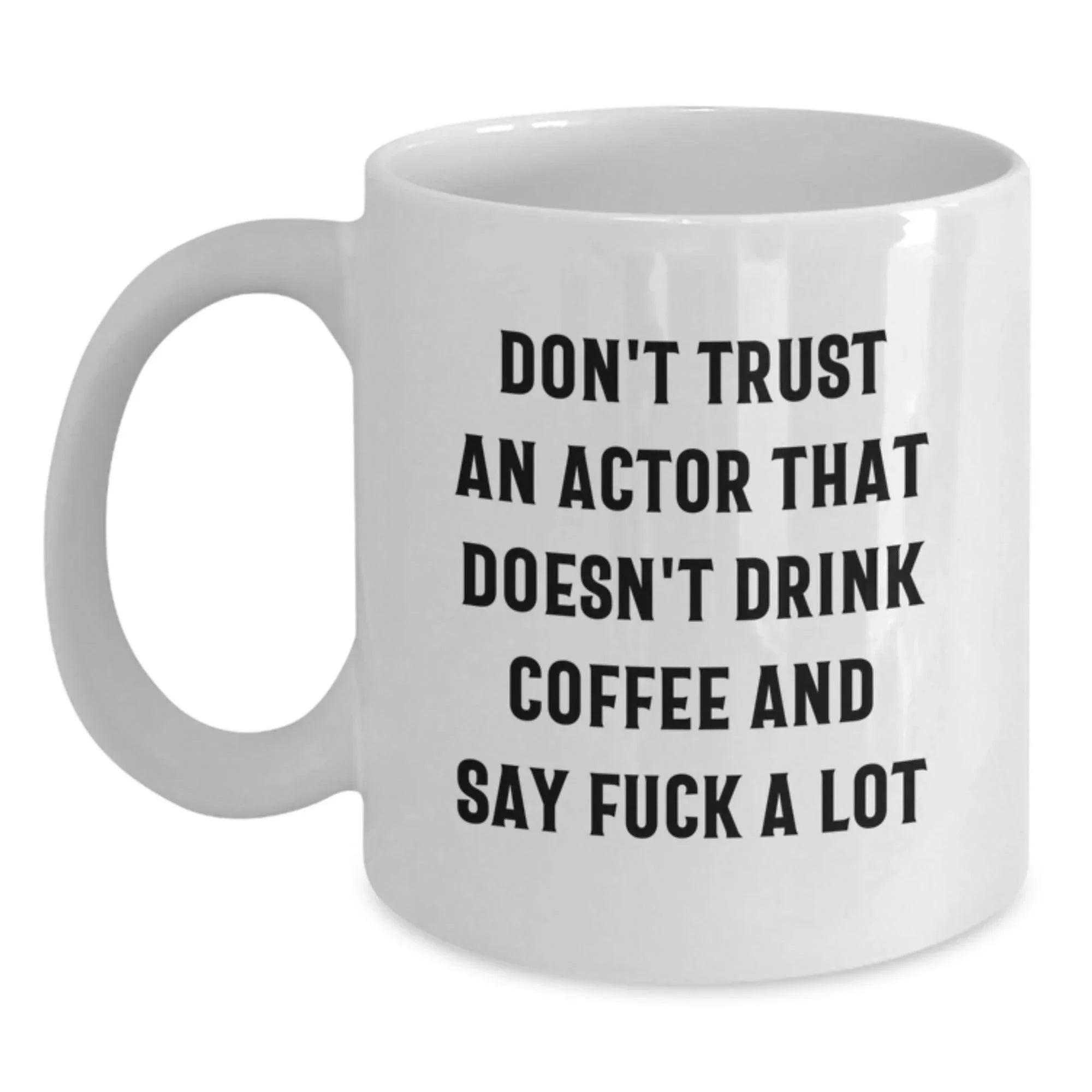 Funny Actor White Coffee Mug Gifts from Men to Friends for Christmas, White Ceramic Mug for Actor Fans, 11oz or 15oz Capacity, Unique Actor Coffee Mug