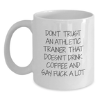 Funny Inspirational Gifts for Athletic Trainers from Friends and Family, White Coffee Mug, Don't Trust an Athletic Trainer That Doesn't Drink Coffee and Say F--k a Lot - Main