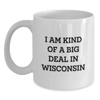 Funny Wisconsin White Coffee Mug Gifts from Friends for Birthday, 'I Am Kind Of A Prime Selection In Wisconsin' Quote - Main