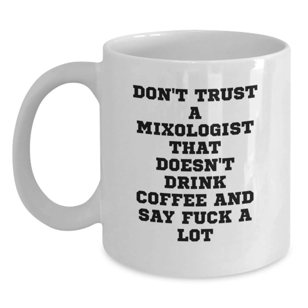 Funny Mixologist Gifts for Men from Friends, White Coffee Mug, Don't Trust A Mixologist That Doesn't Drink Coffee And Say F--k A Lot, Christmas Unique Presents