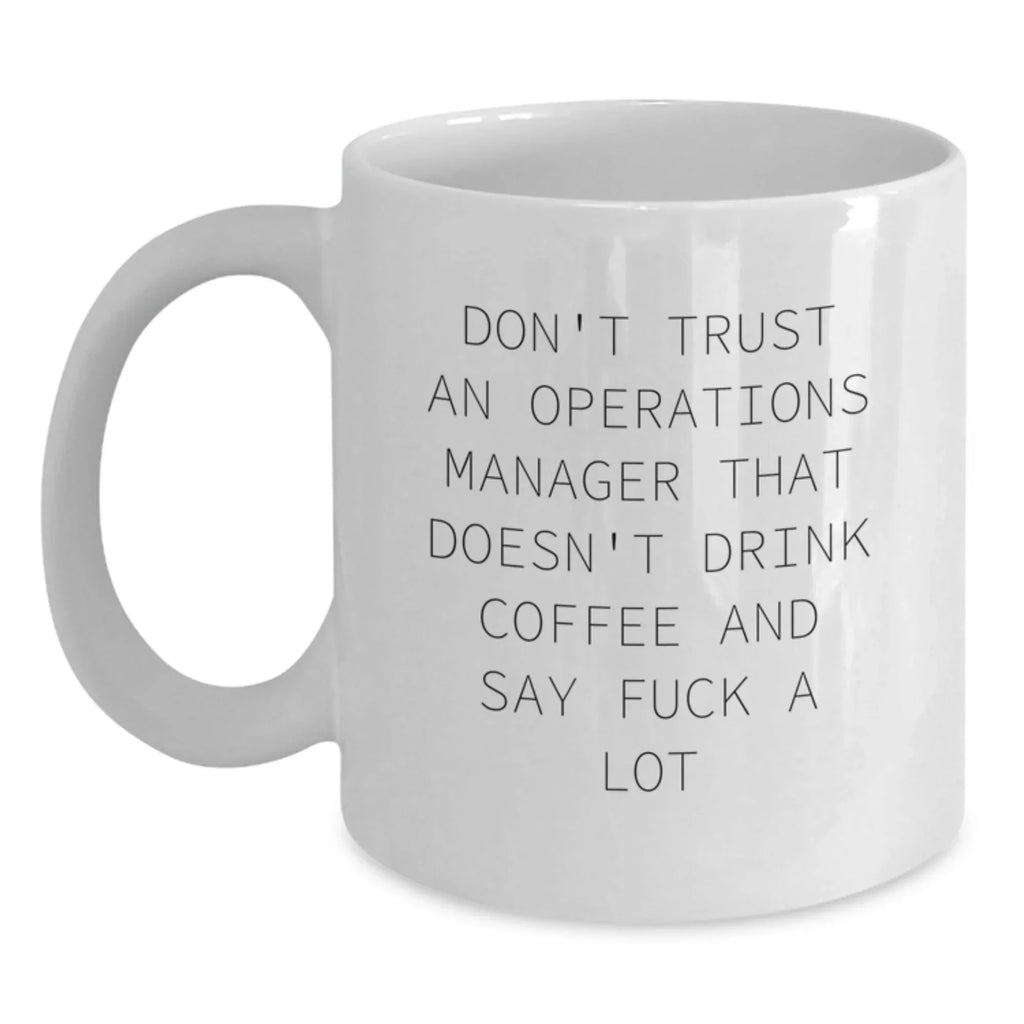 Funny Operations Manager Gift, White Coffee Mug, 'Don't Trust An Operations Manager...'