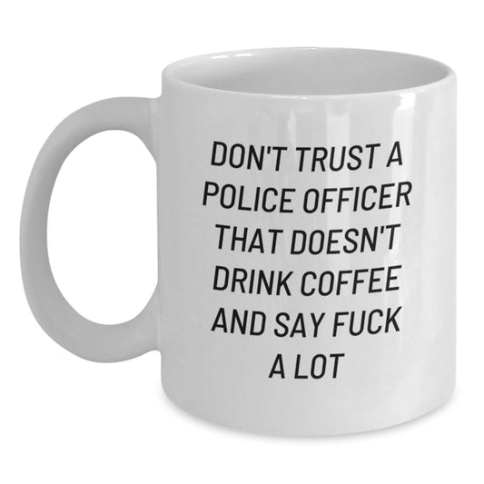 Funny Police Officer Humor White Coffee Mug Gifts from Friends for Christmas - Don't Trust A Police Officer That Doesn't Drink Coffee - Main