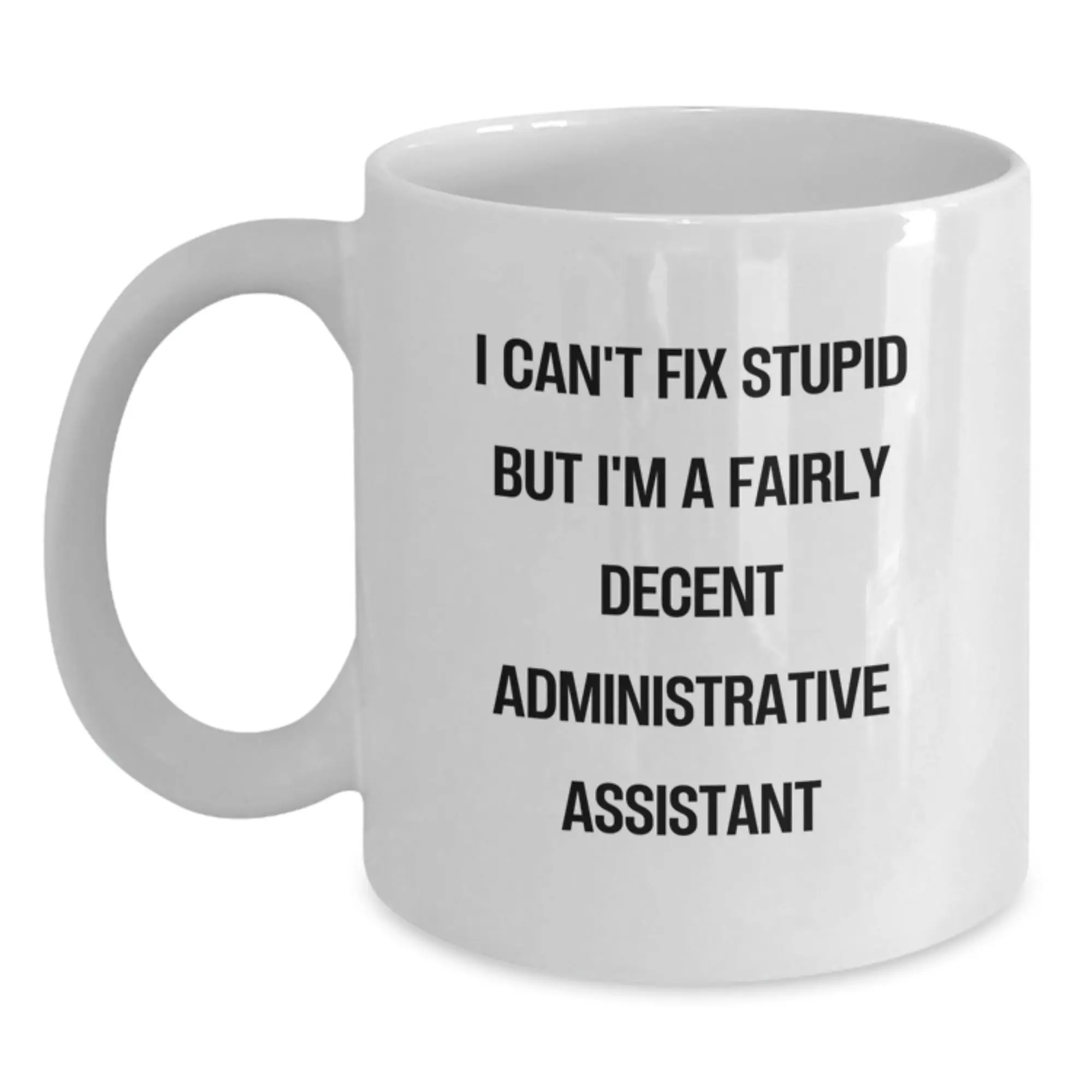 Funny Administrative Assistant Gifts for Men Women Family Friends Coworkers - White Coffee Mug, I'm A Fairly Decent Administrative Assistant, Graduation Unique - Main