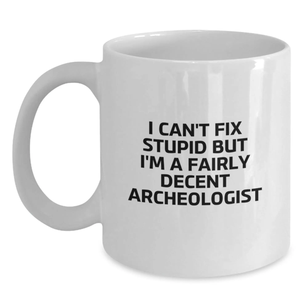 Funny Archeologist Gifts from Friends - I'm A Fairly Decent Archeologist White Coffee Mug for Graduation - Main