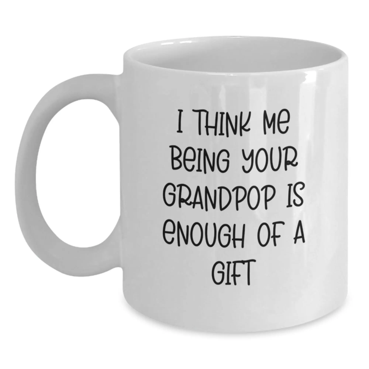 Grandpop Coffee Mug Gift for Him - I Think Me Being Your Grandpop Is - Main