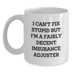 Funny Insurance Adjuster Gifts for Men, White Coffee Mug, I Can't Fix Stupid But I'm A Fairly Decent Insurance Adjuster, Birthday Unique Gifts from Friends and Family - Main