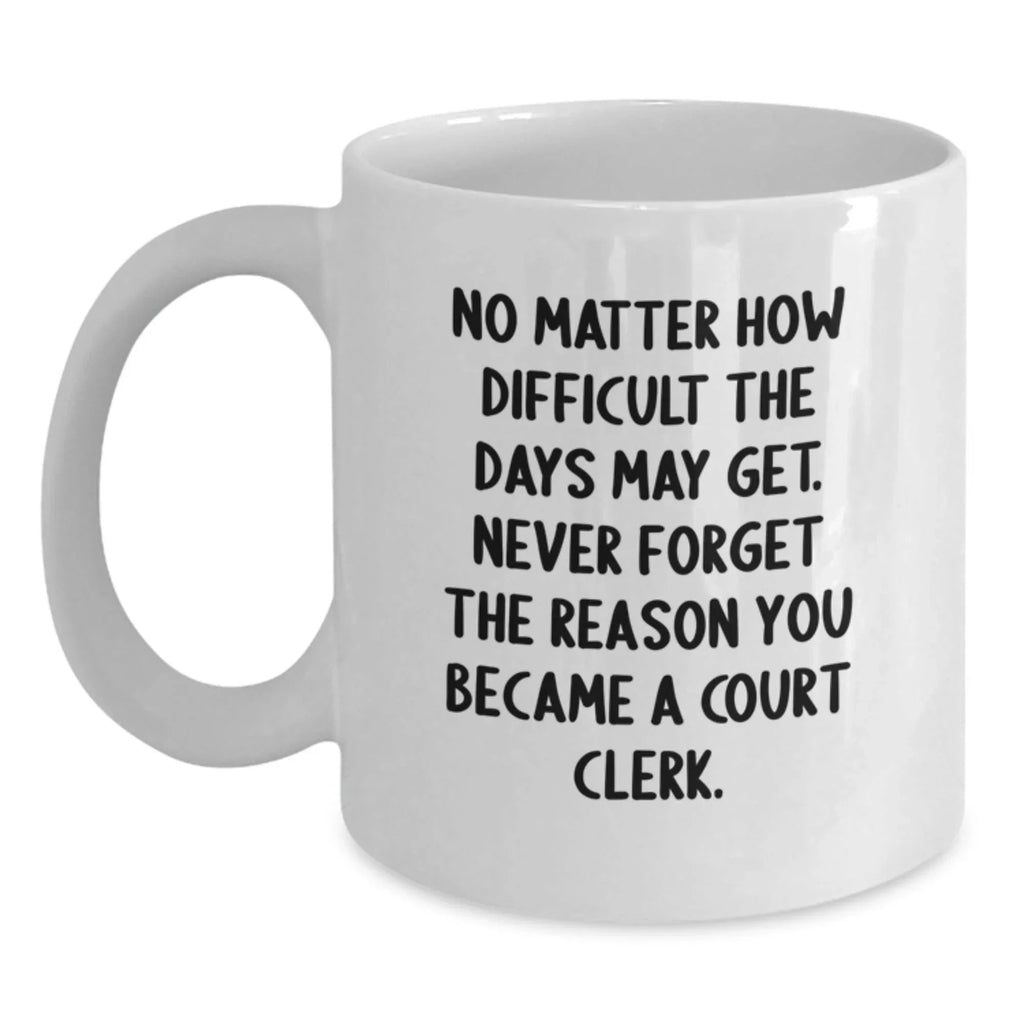 Court Clerk Christmas Unique Gifts, Funny Quote White Coffee Mug - Gifts from Friends for Court Clerk - White Ceramic Mug, Inspiring Court Clerk, Court Clerk Unique Gifts